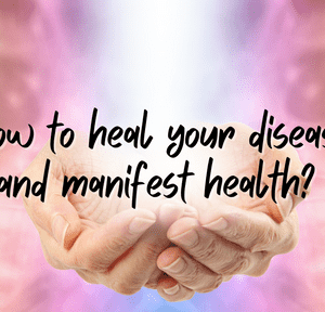 Copy of How to heal your diseases and manifest health 1